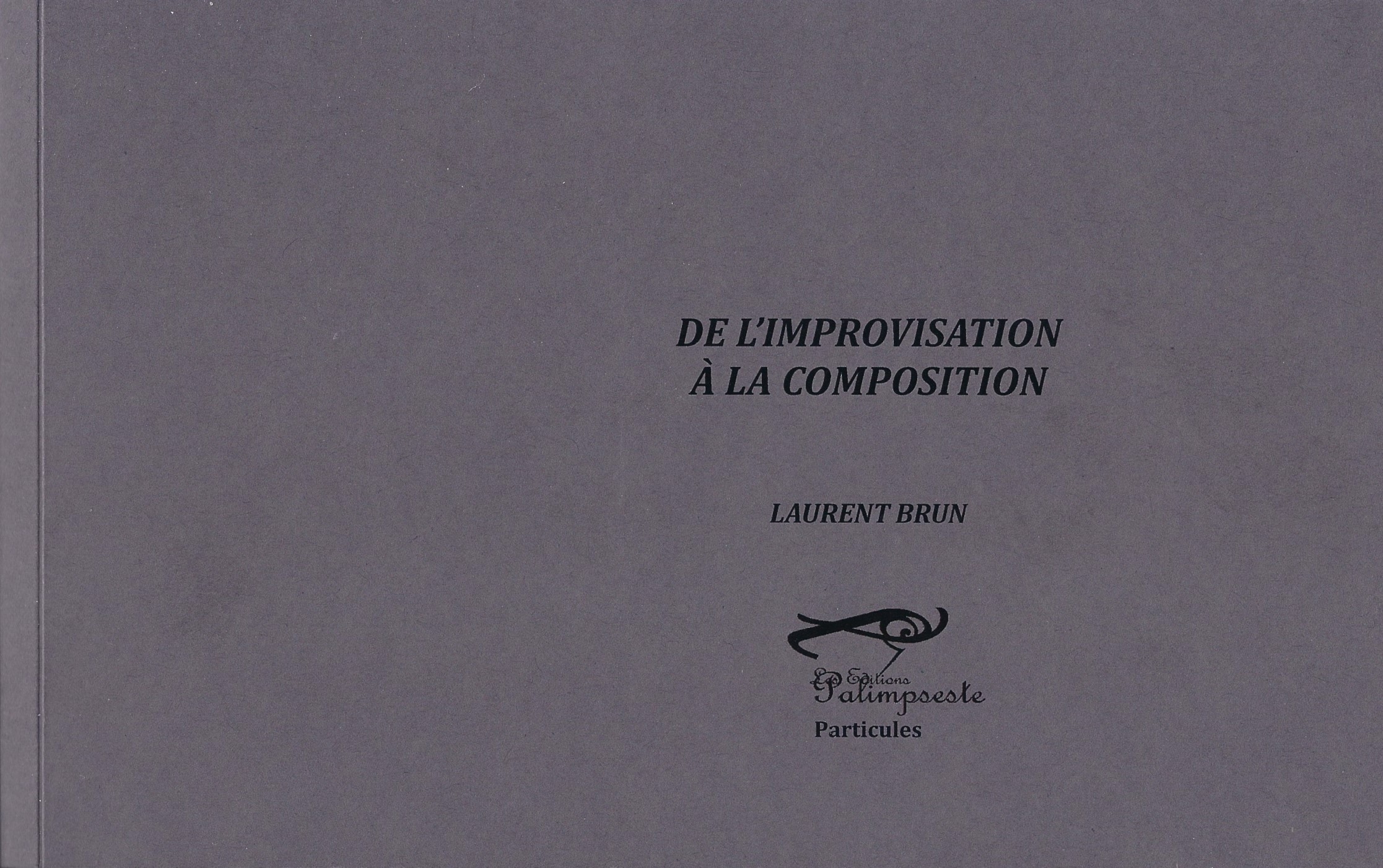 DE L'IMPROVISATION A LA COMPOSITION LAURENT BRUN